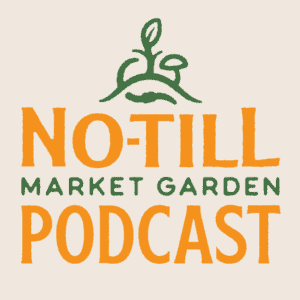 The No Till Market Garden Podcast 